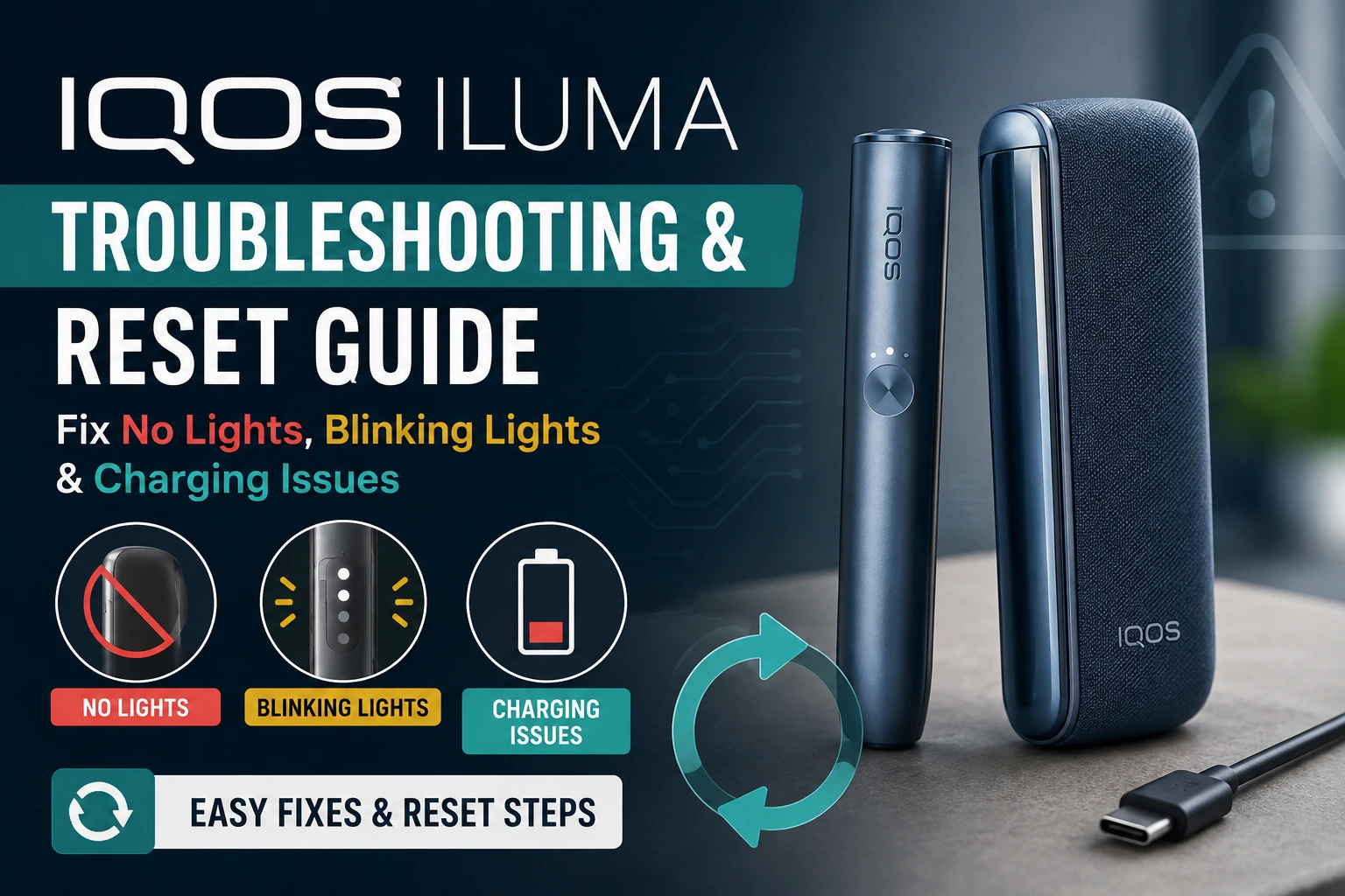 IQOS ILUMA Troubleshooting & Reset Guide Fix No Lights, Blinking Lights & Charging Issues