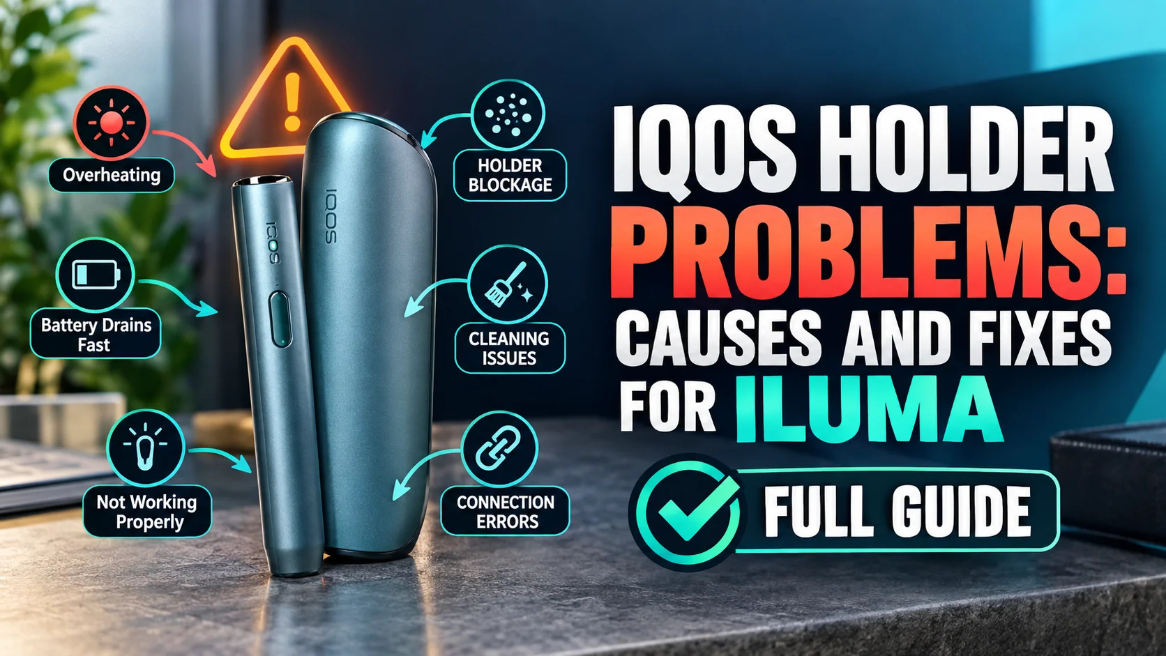IQOS holder problems and fixes for ILUMA, covering overheating, holder blockage, cleaning issues and device malfunction
